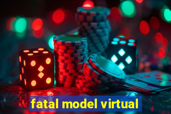 fatal model virtual